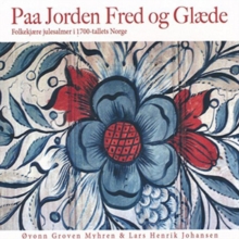 Paa Jorden Fred Og Glæde = On Earth Peace And Pleasure (Folkekjære Julesalmer I 1700-tallets Norge = Beloved Christmas Hymns Of 18th-Century Norway)