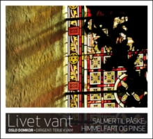 Livet Vant – Salmer Til Påske, Himmelfart Og Pinse