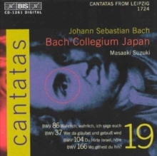 Cantatas 19 : BWV 86 Wahrlich, Wahrlich, Ich Sage Euch – BWV 37 Wer Da Gläubet Und Getauft Wird – BWV 104 Du Hirte Israel, Höre – BWV 166 Wo Gehest Du Hin ?