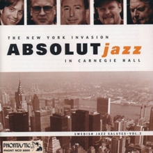 The New York Invasion – Absolut Jazz In Carnegie Hall – Swedish Jazz Salutes – Vol. 2