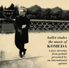 Ballet Etudes / The Music Of Komeda – A Jazz Message From Poland Presented By An International Quintet