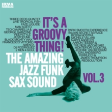 It’s A Groovy Thing! The Amazing Jazz Funk Sax Sound Vol.3