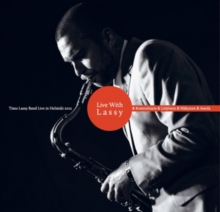Live With Lassy (Timo Lassy Band Live In Helsinki 2012)