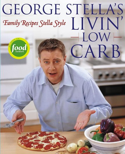 George Stella’s Livin’ Low Carb: Family Recipes Stella Style George Stella’s Livin’ Low Carb: Family Recipes Stella Style