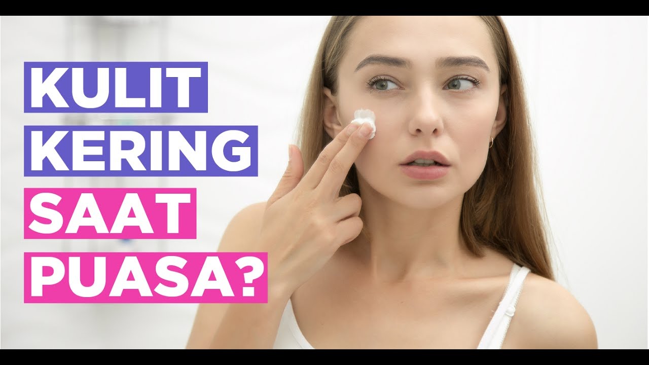 Tips Menjaga Kelembapan Kulit Saat Puasa Tips Menjaga Kelembapan Kulit Saat Puasa