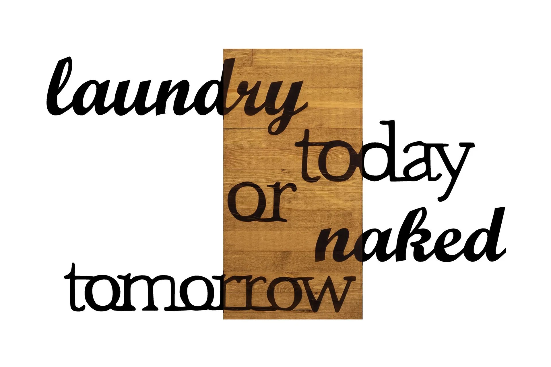 LAUNDRY TODAY OR NAKED TOMORROW Väggdekor Svart/Valnöt –