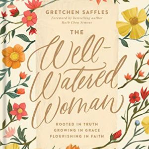 The Well-Watered Woman: Rooted in Truth, Growing i… The Well-Watered Woman: Rooted in Truth, Growing i…