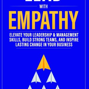 Lead With Empathy: Elevate Your Leadership & Manag… Lead With Empathy: Elevate Your Leadership & Manag…