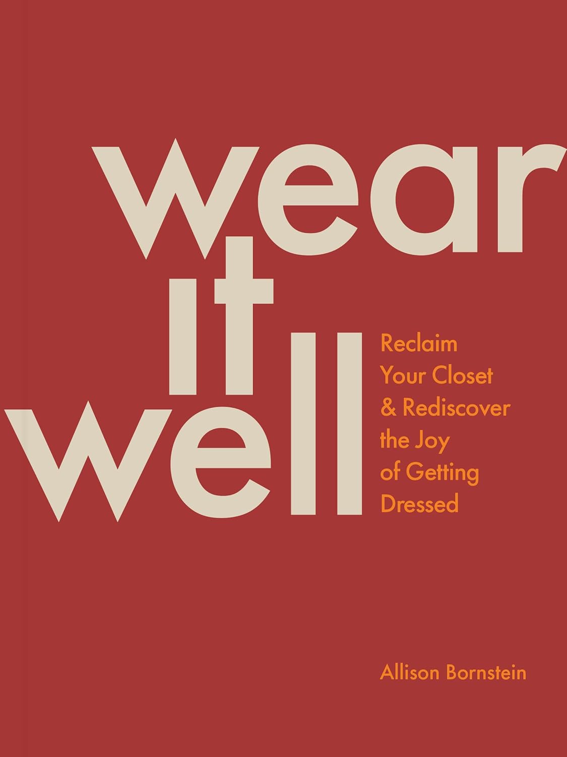 Wear It Well: Reclaim Your Closet and Rediscover t… Wear It Well: Reclaim Your Closet and Rediscover t…