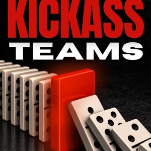 Build Kickass Teams (Build a Business That Runs Wi… Build Kickass Teams (Build a Business That Runs Wi…