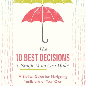 The 10 Best Decisions a Single Mom Can Make: A Bib… The 10 Best Decisions a Single Mom Can Make: A Bib…