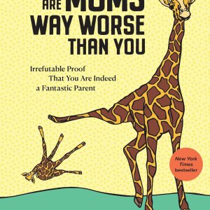 There Are Moms Way Worse Than You: Irrefutable Pro… There Are Moms Way Worse Than You: Irrefutable Pro…