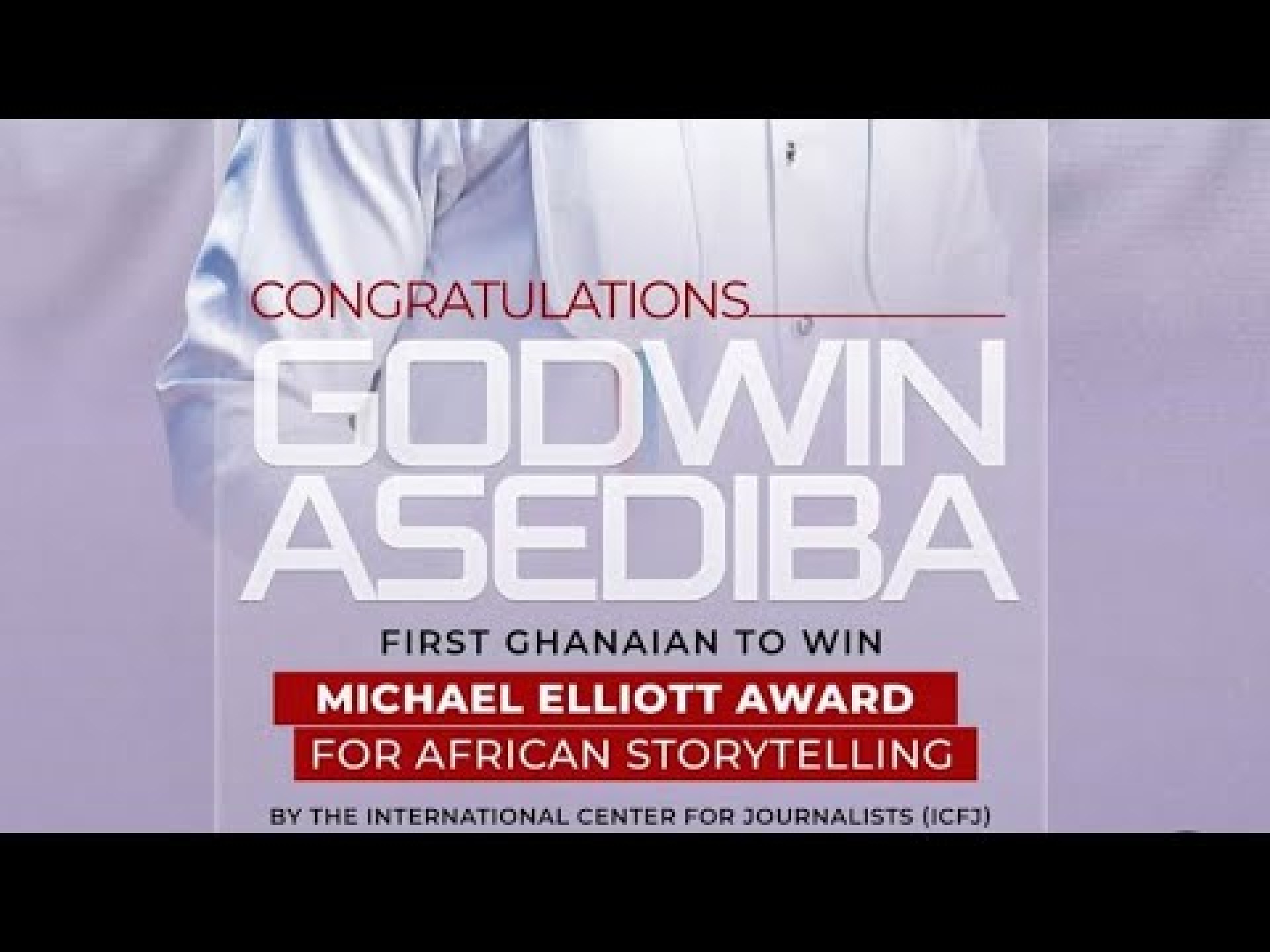 Godwin Asediba is 1st Ghanaian winner of Michael Elliott Award for Excellence in Storytelling Godwin Asediba is 1st Ghanaian winner of Michael Elliott Award for Excellence in Storytelling