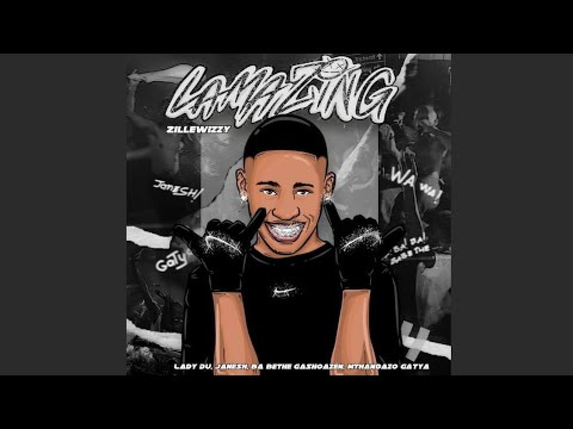 LamaZing – Zillewizzy feat Lady Du , Janesh , Ba bethe Gashoazen & Mthandazo Gatya LamaZing – Zillewizzy feat Lady Du , Janesh , Ba bethe Gashoazen & Mthandazo Gatya