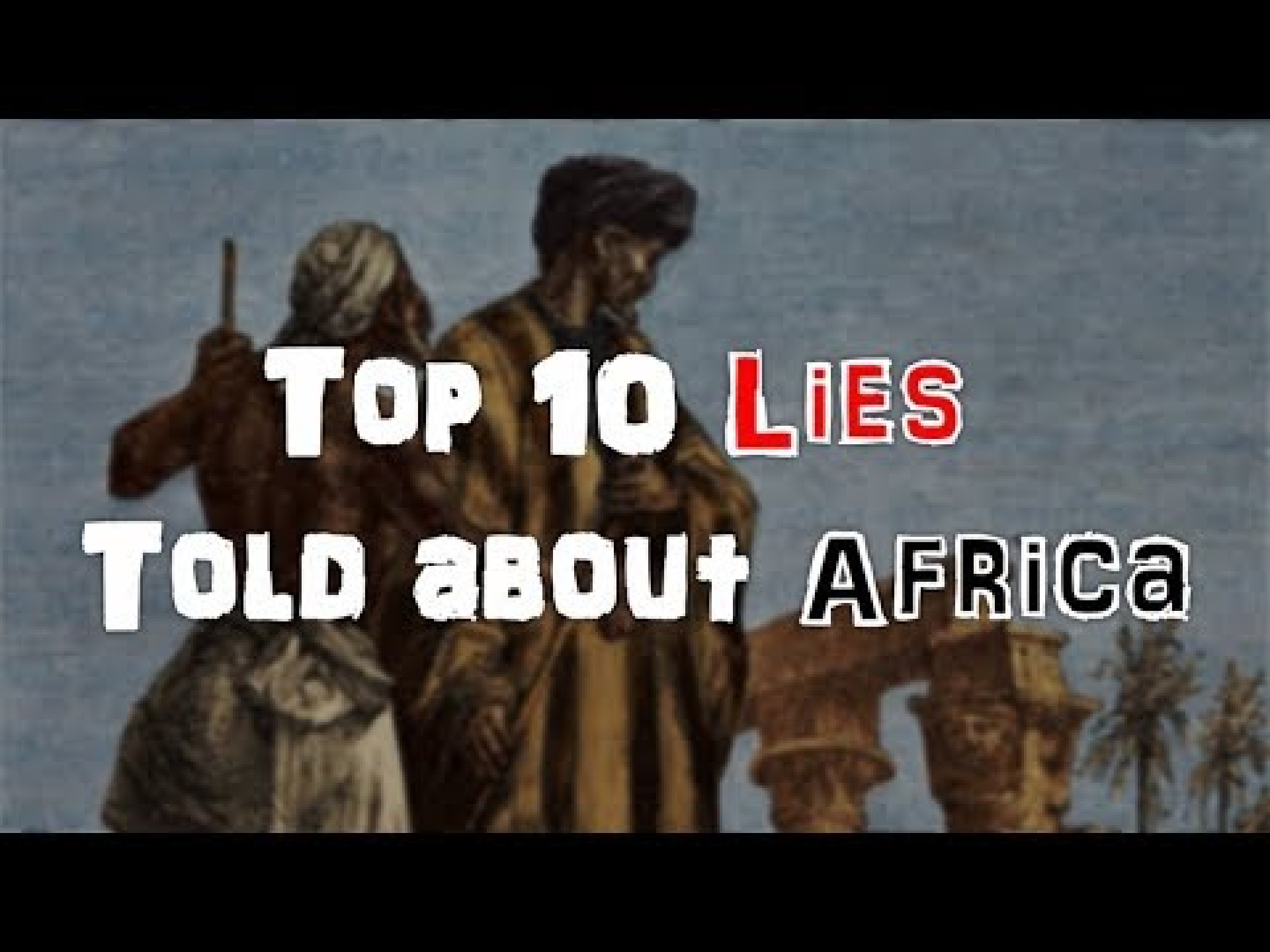 Top 10 Lies Told About Africa Top 10 Lies Told About Africa