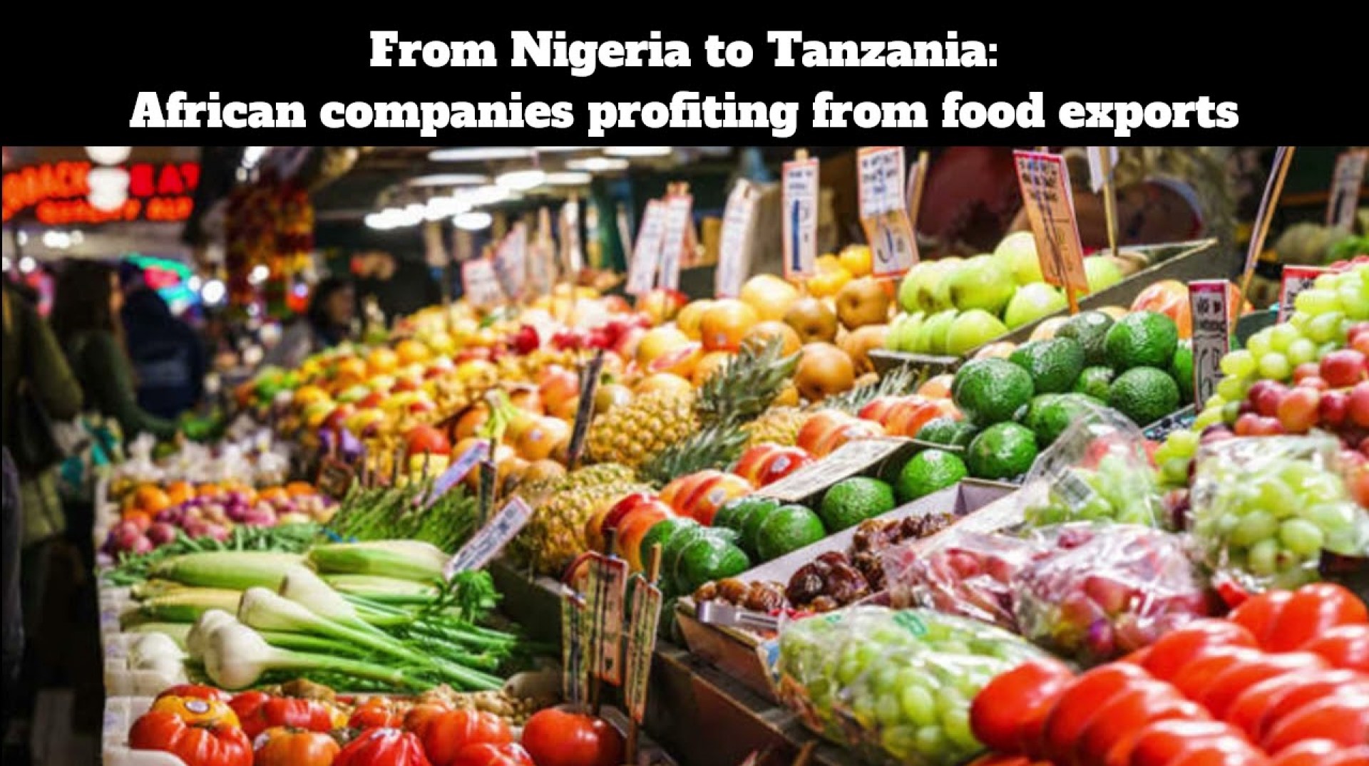 From Nigeria to Tanzania African companies profiting from food exports From Nigeria to Tanzania African companies profiting from food exports
