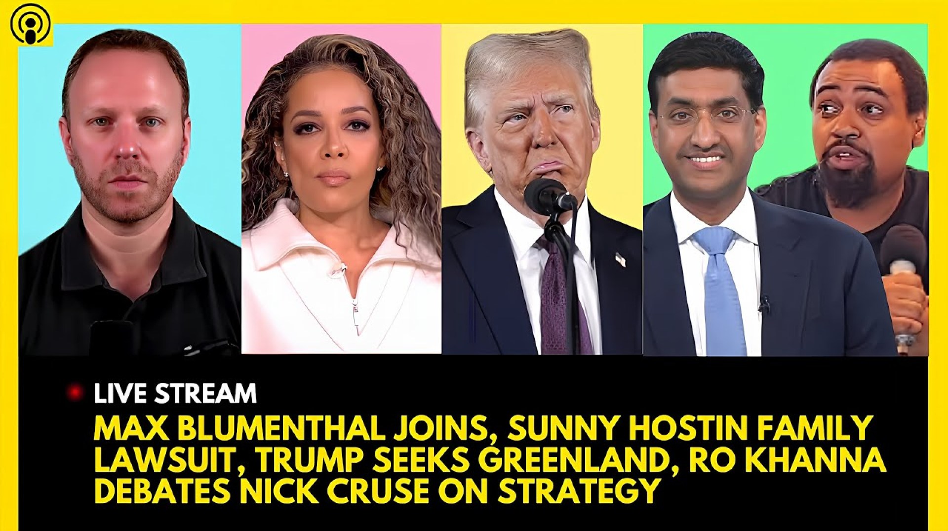 MAX BLUMENTHAL JOINS, SUNNY HOSTIN FAMILY LAWSUIT, TRUMP SEEKS GREENLAND, RO KHANNA FACES NICK CRUSE MAX BLUMENTHAL JOINS, SUNNY HOSTIN FAMILY LAWSUIT, TRUMP SEEKS GREENLAND, RO KHANNA FACES NICK CRUSE