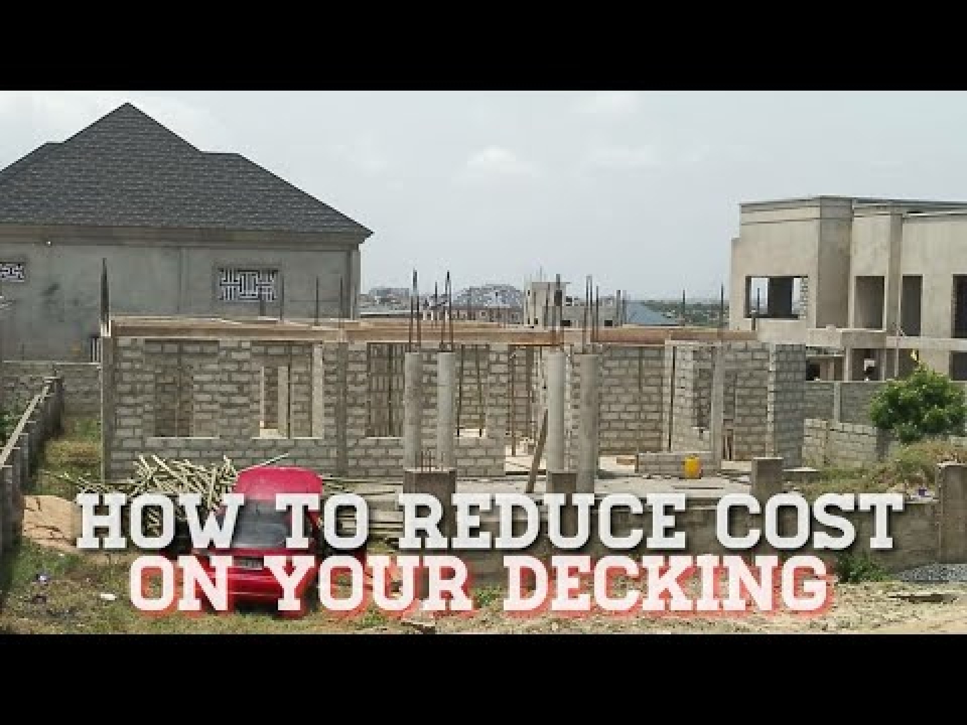 Building In Ghana: How To Reduce Cost On Your Decking Building Your Dream House from start to Finish Building In Ghana: How To Reduce Cost On Your Decking Building Your Dream House from start to Finish