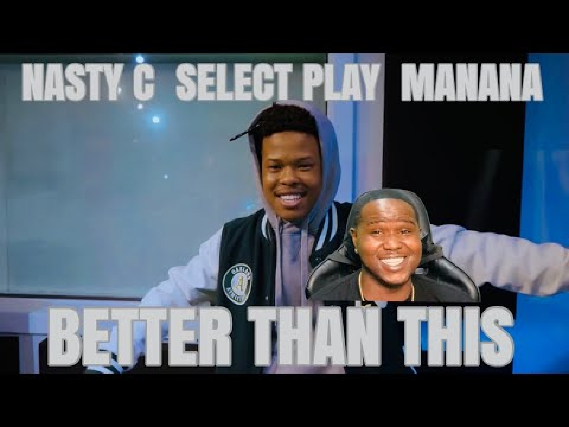 NASTY C, SELECT PLAY & MANANA – BETTER THAN THIS (OFFICIAL MUSIC VIDEO) | REACTION NASTY C, SELECT PLAY & MANANA – BETTER THAN THIS (OFFICIAL MUSIC VIDEO) | REACTION