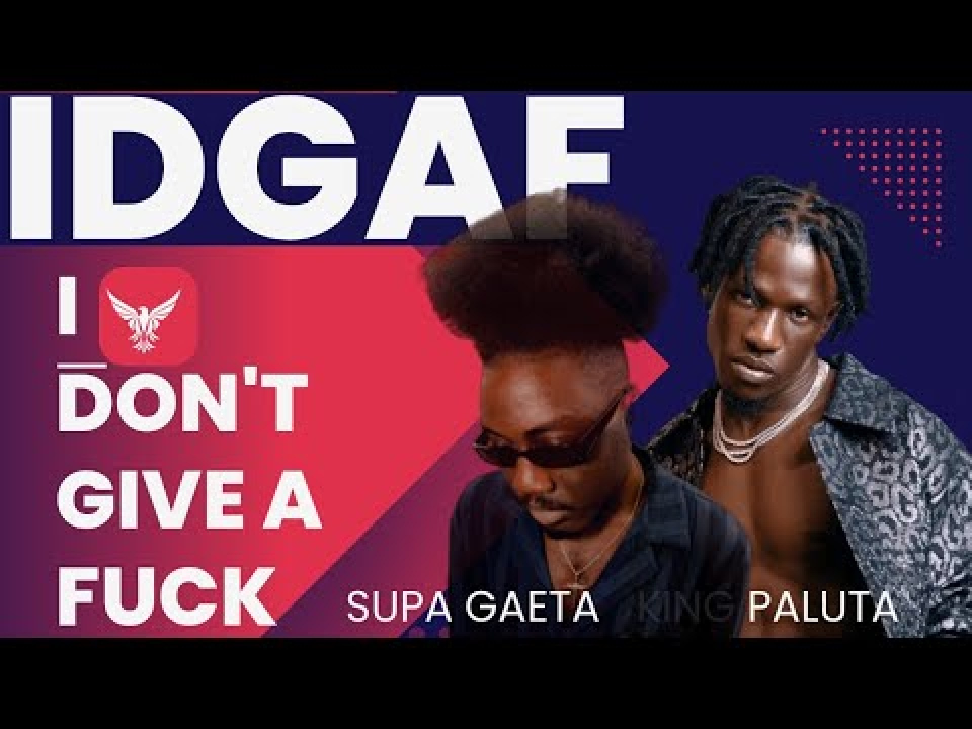 Super Gaeta ft King Paluta – I Don't Give A Fvck (IDGAF) Lyrics Video And Visualizer Super Gaeta ft King Paluta – I Don't Give A Fvck (IDGAF) Lyrics Video And Visualizer