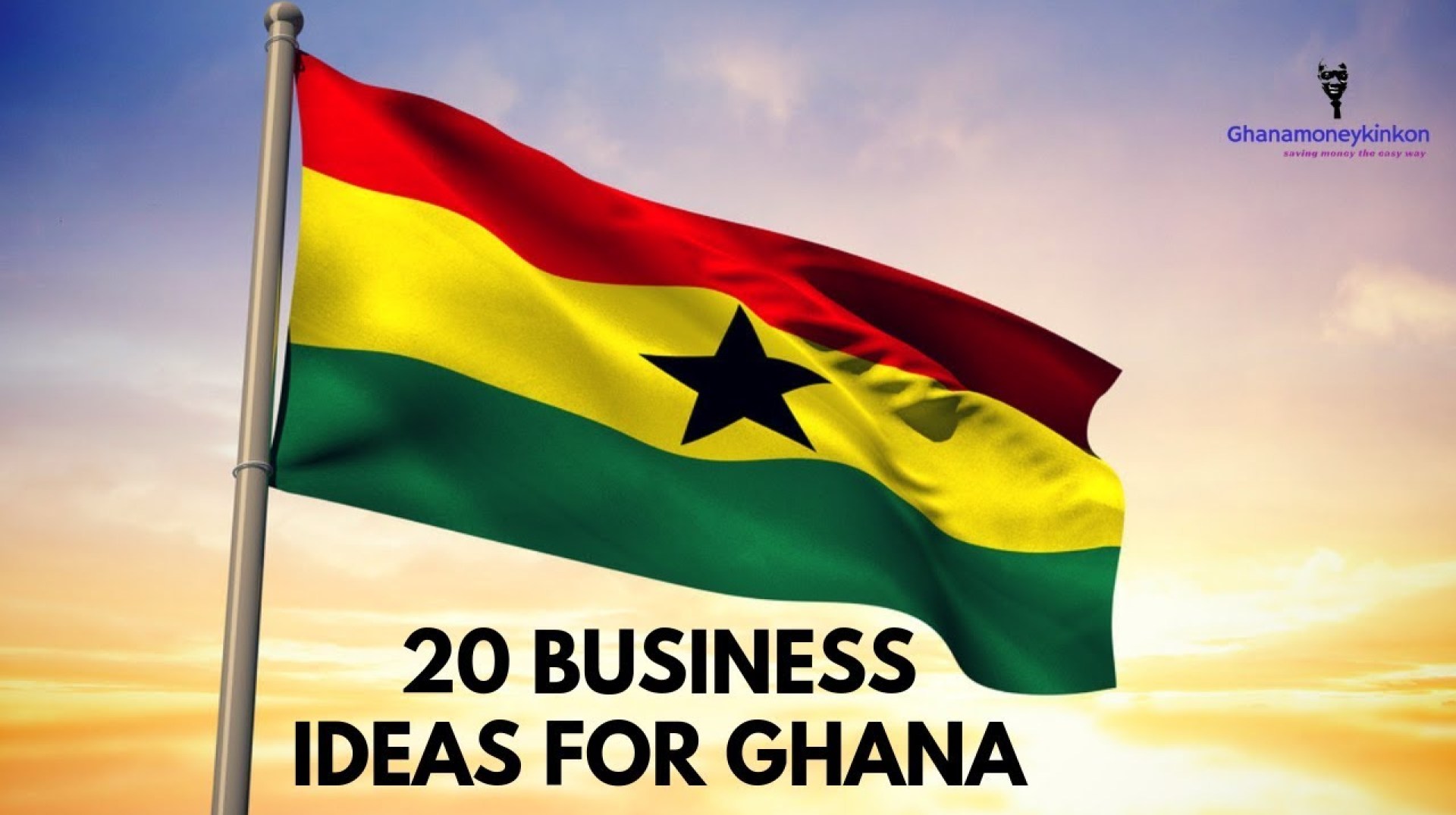 20 BUSINESS IDEAS FOR GHANA 20 BUSINESS IDEAS FOR GHANA
