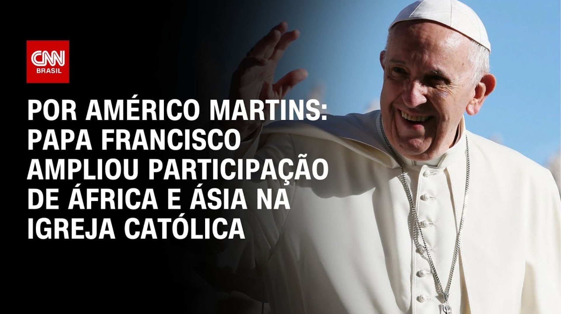 Análise: A visão do papa Francisco sobre África e Ásia na Igreja | CNN 360° Análise: A visão do papa Francisco sobre África e Ásia na Igreja | CNN 360°
