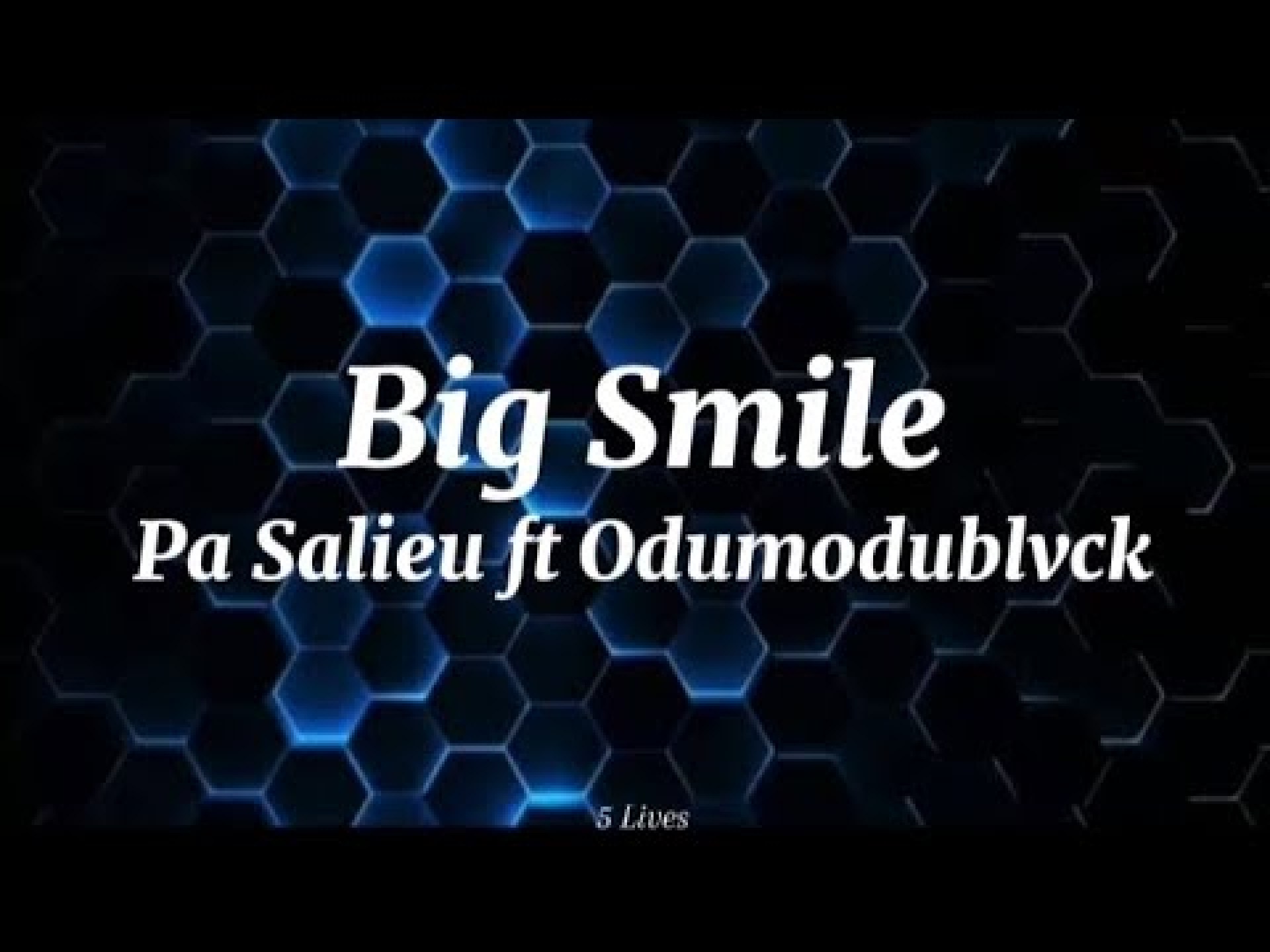 Pa Salieu ft Odumodublvck-Big Smile (lyrics) Pa Salieu ft Odumodublvck-Big Smile (lyrics)