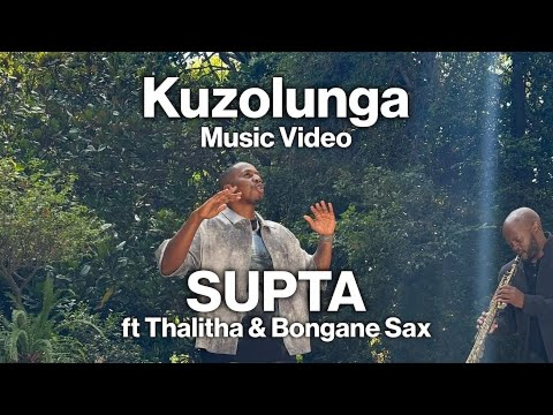 SUPTA – Kuzolunga ft THALITHA & BONGANE SAX | Music Video SUPTA – Kuzolunga ft THALITHA & BONGANE SAX | Music Video