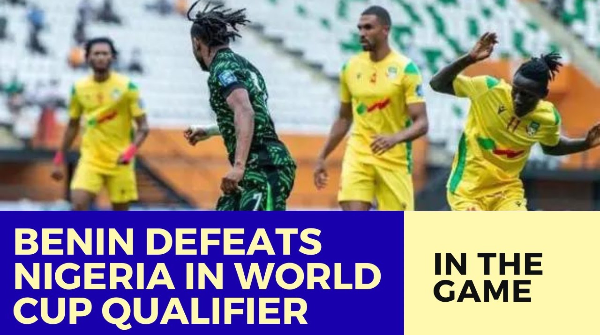 Historic Win: Benin Defeats Nigeria in World Cup Qualifier Historic Win: Benin Defeats Nigeria in World Cup Qualifier