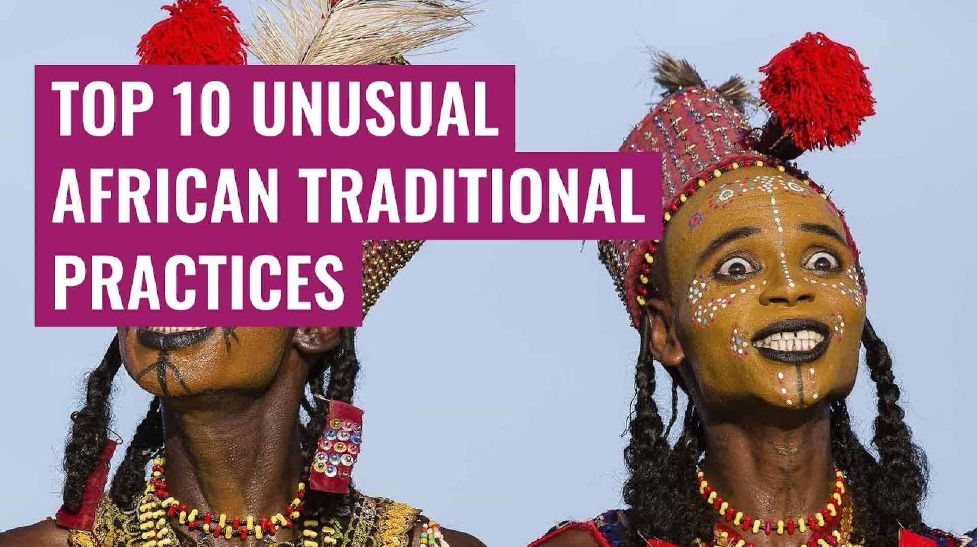 Top 10 Unusual African Traditional Practices Top 10 Unusual African Traditional Practices