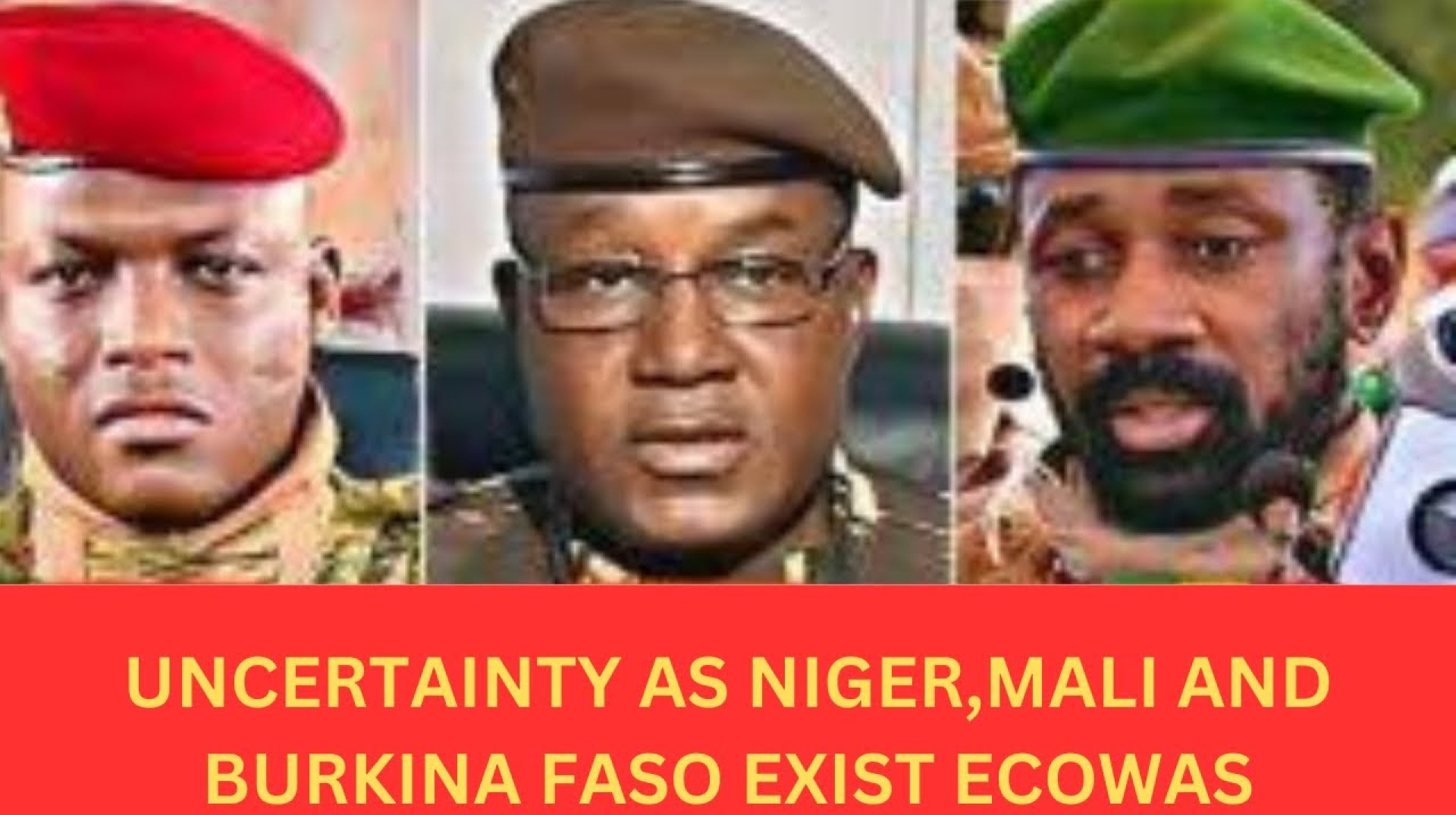 UNCERTAINTY AS NIGER,MALI AND BURKINA FASO EXIST ECOWAS. UNCERTAINTY AS NIGER,MALI AND BURKINA FASO EXIST ECOWAS.