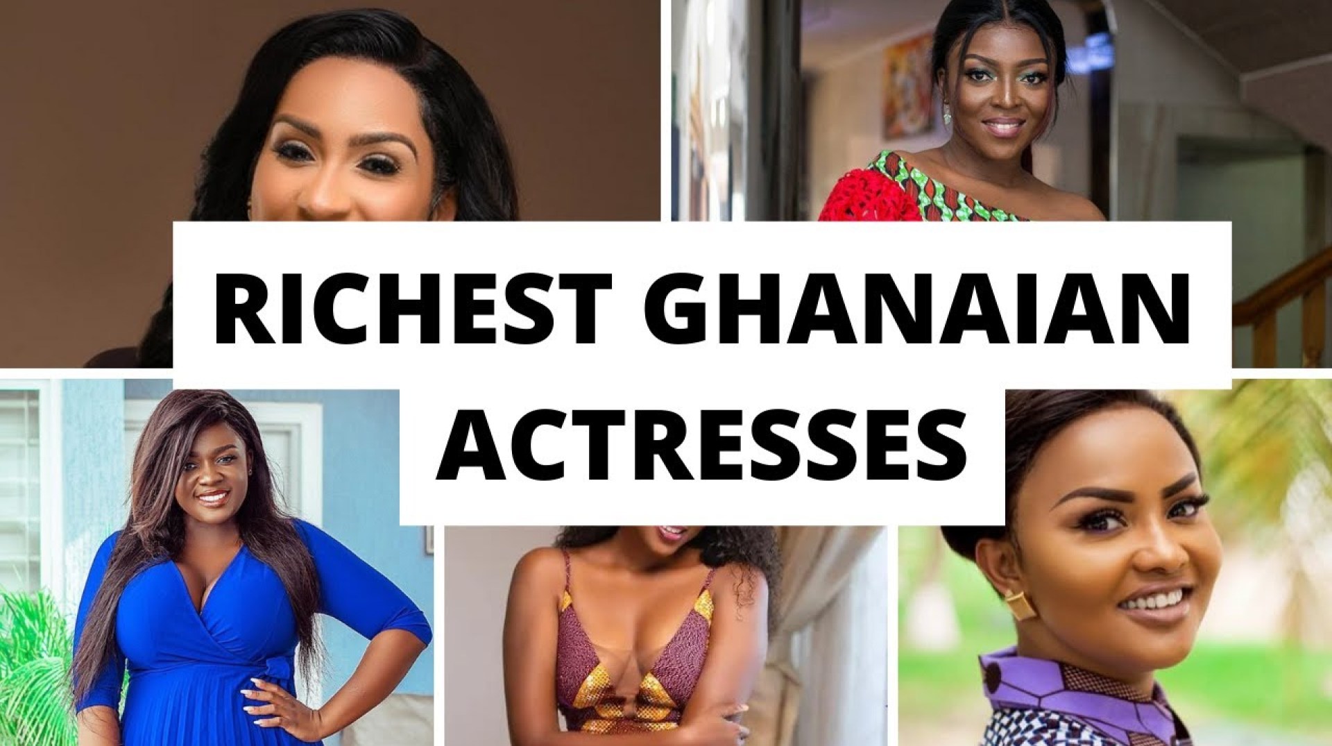 Richest Ghanaian Actresses Richest Ghanaian Actresses