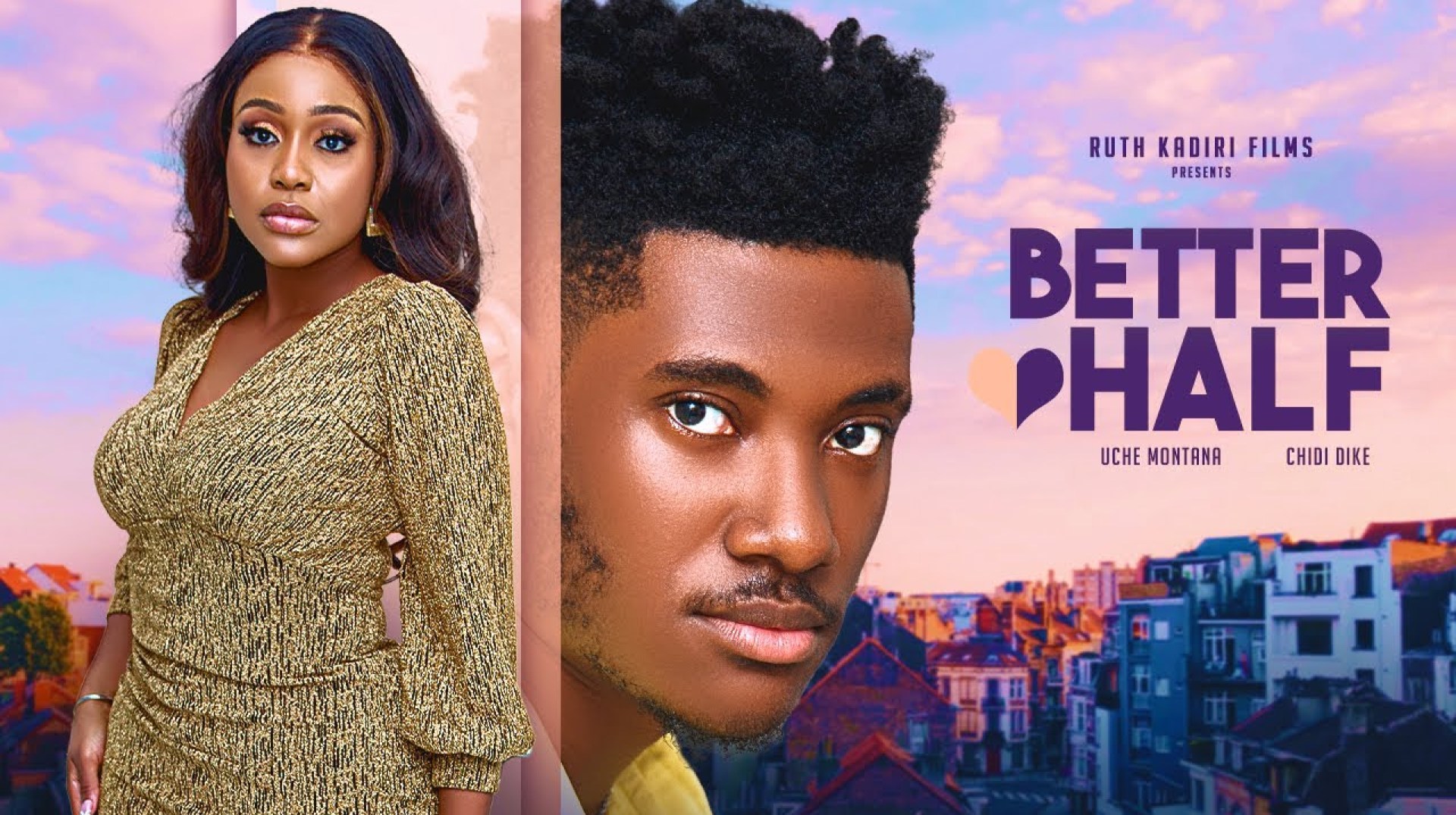 BETTER HALF – UCHE MONTANA CHIDI DIKE DETOLA JONES CHRIS AKWARANDU BETTER HALF – UCHE MONTANA CHIDI DIKE DETOLA JONES CHRIS AKWARANDU