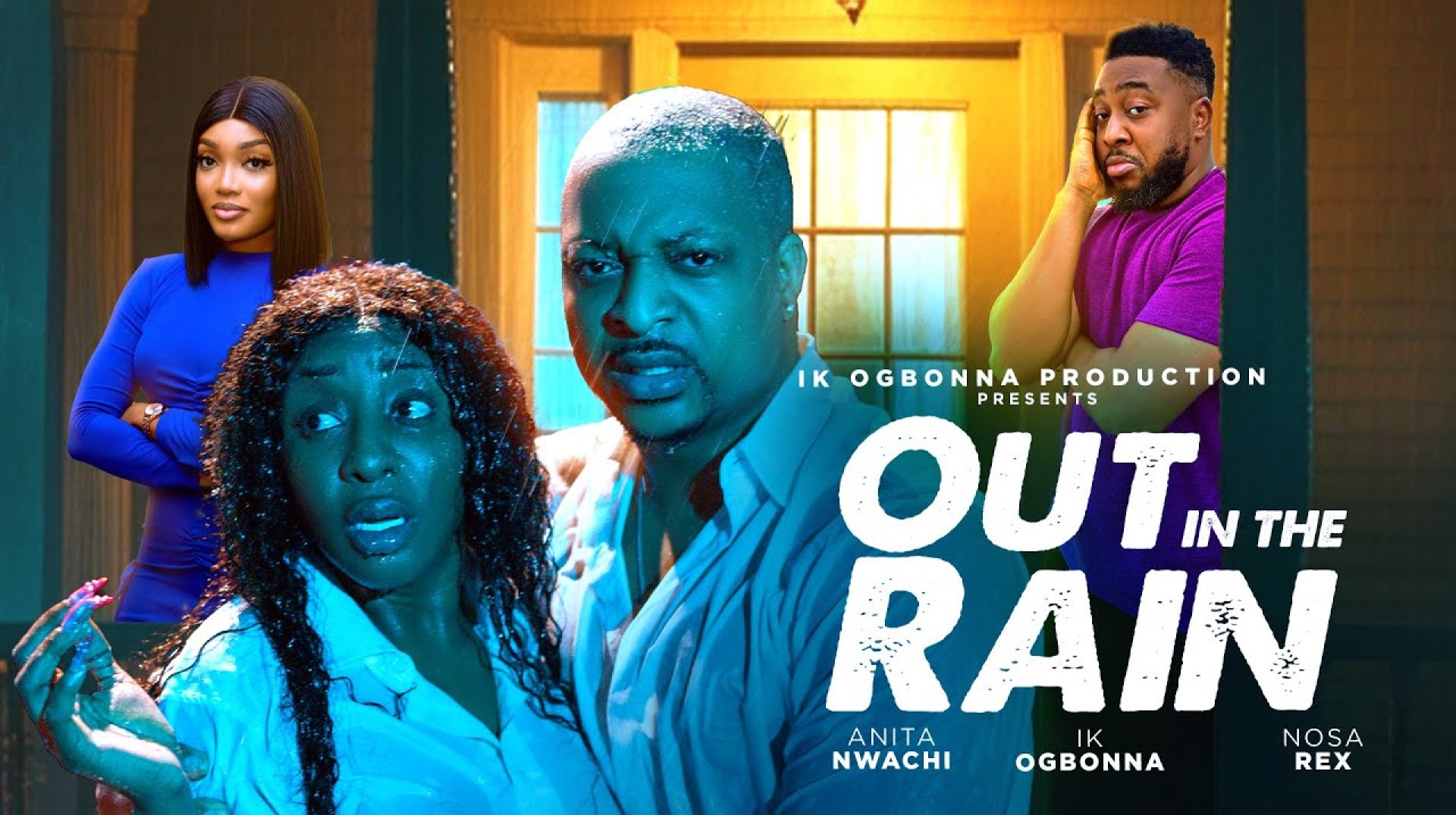 OUT IN THE RAIN – IK OGBONNA , INI EDO , NOSA REX , ANITA NWACHI OUT IN THE RAIN – IK OGBONNA , INI EDO , NOSA REX , ANITA NWACHI