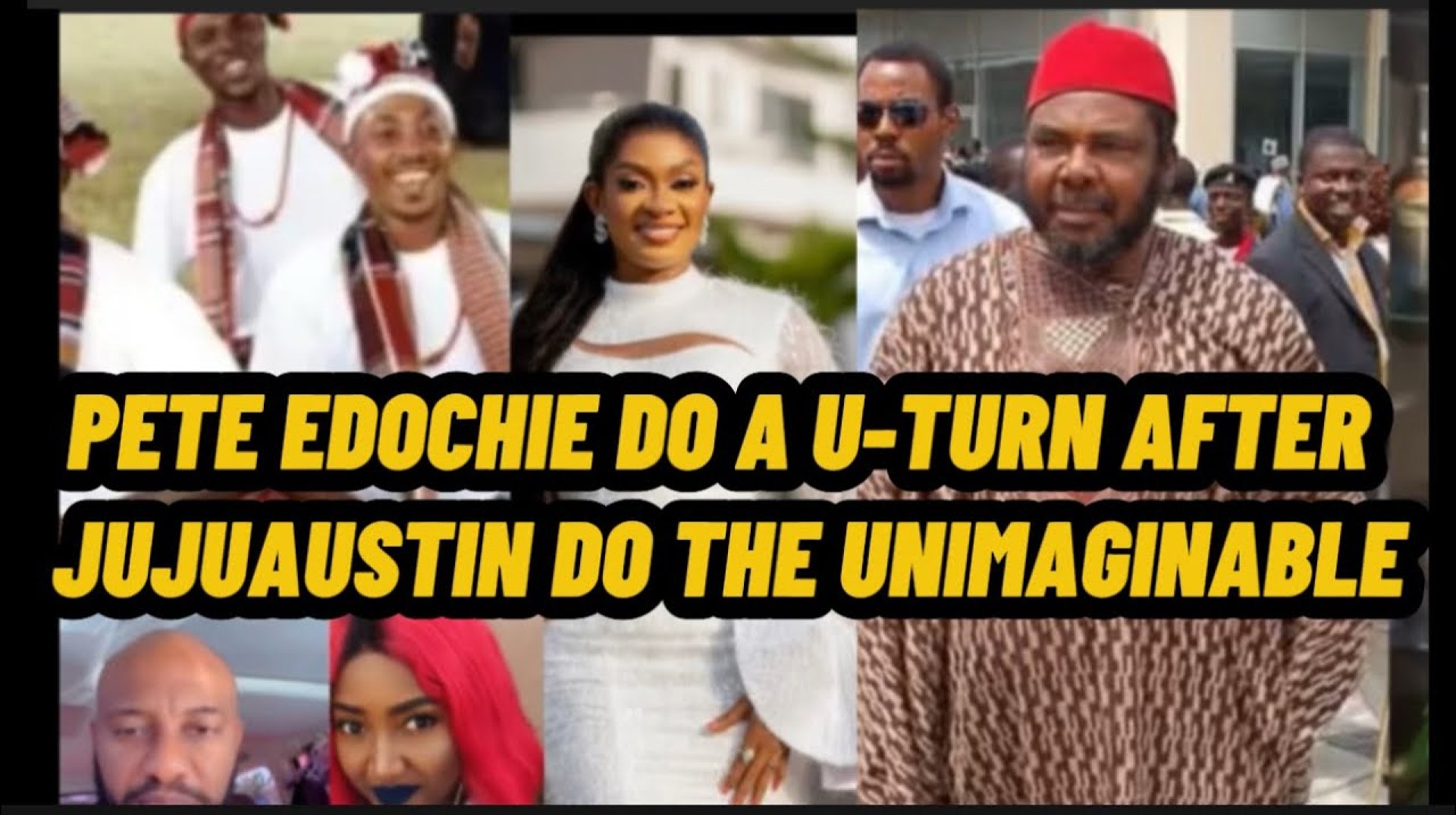 PETE EDOCHIE DO A U-TURN AFTER JUJUAUSTIN DO THE UNIMAGINABLE PETE EDOCHIE DO A U-TURN AFTER JUJUAUSTIN DO THE UNIMAGINABLE