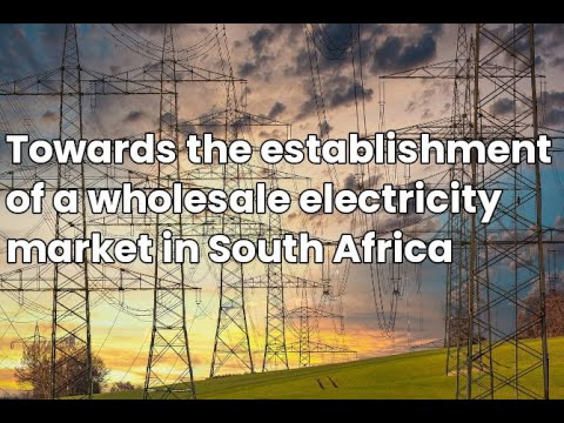 Towards the establishment of a wholesale electricity market in South Africa Towards the establishment of a wholesale electricity market in South Africa