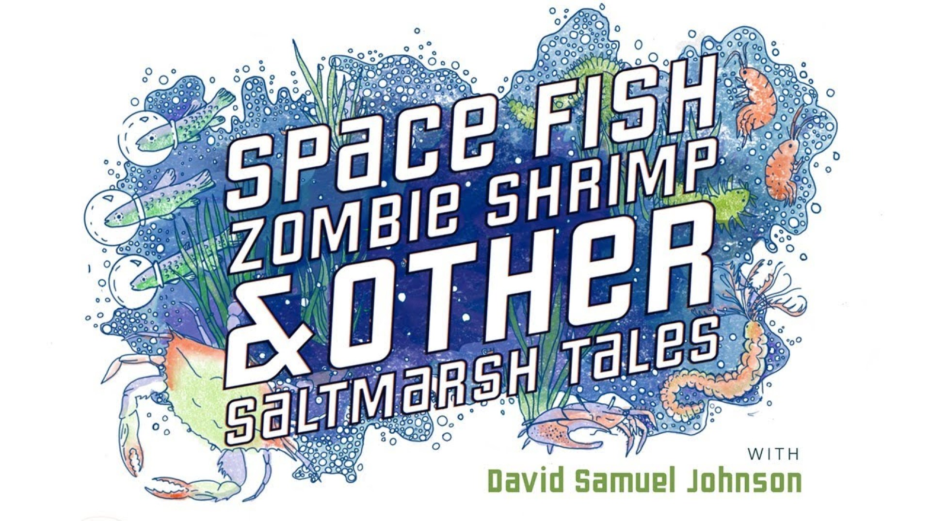 Space Fish, Zombie Shrimp and Other Saltmarsh Tales Space Fish, Zombie Shrimp and Other Saltmarsh Tales