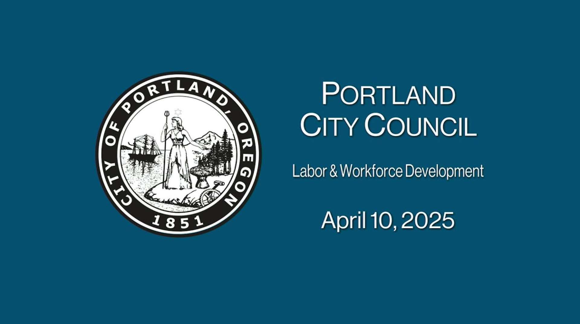 Portland City Council Labor & Workforce Development Committee 4/10/25 Portland City Council Labor & Workforce Development Committee 4/10/25