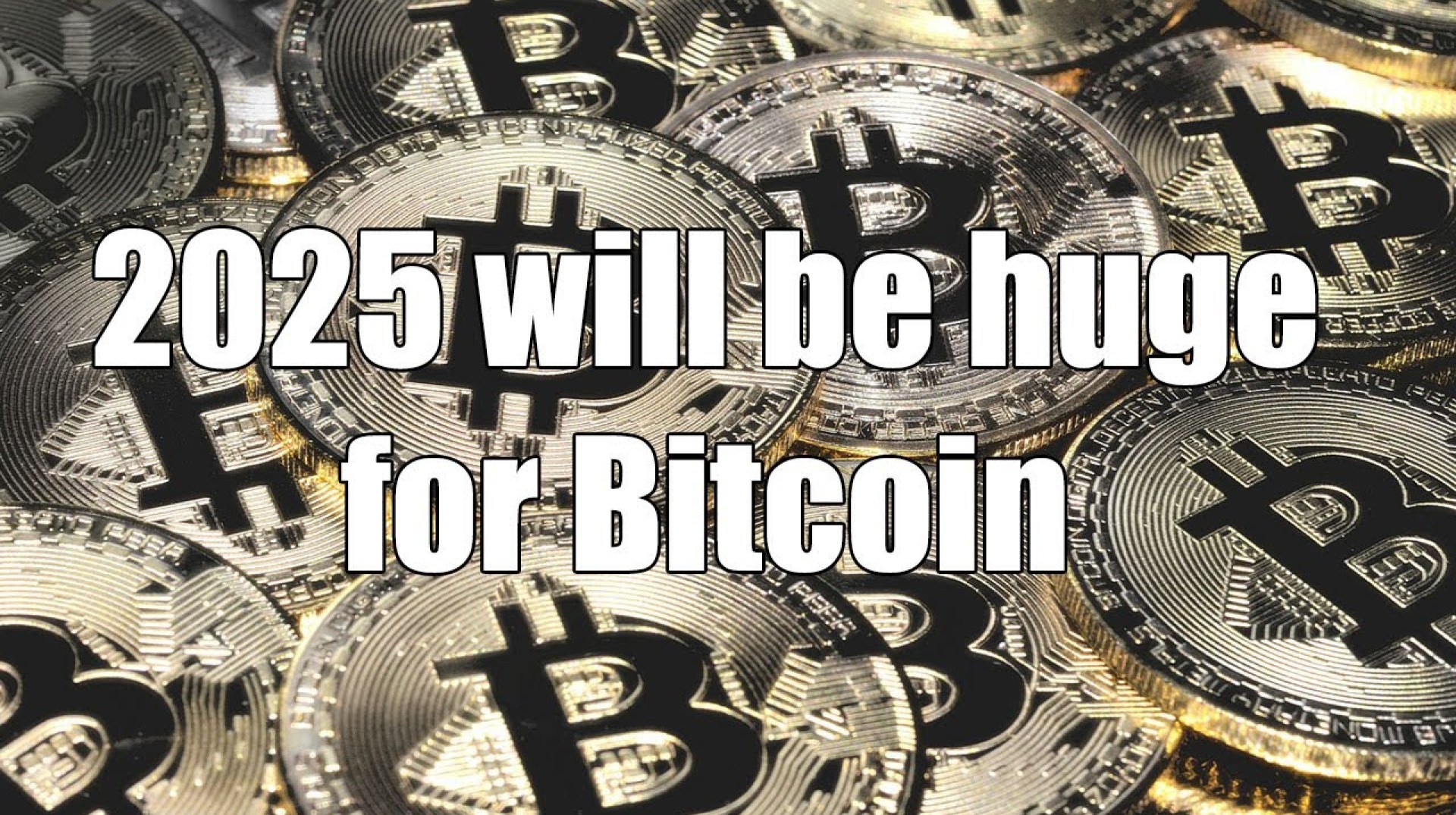 2025 will be HUGE for Bitcoin and Crypto 2025 will be HUGE for Bitcoin and Crypto