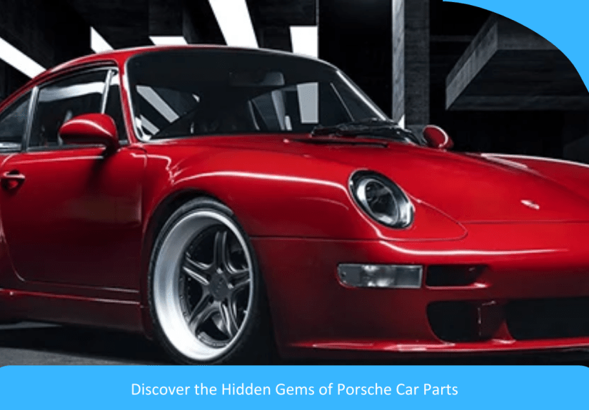 Unlocking Potential: Discover the Hidden Gems of Porsche Car Parts Unlocking Potential: Discover the Hidden Gems of Porsche Car Parts