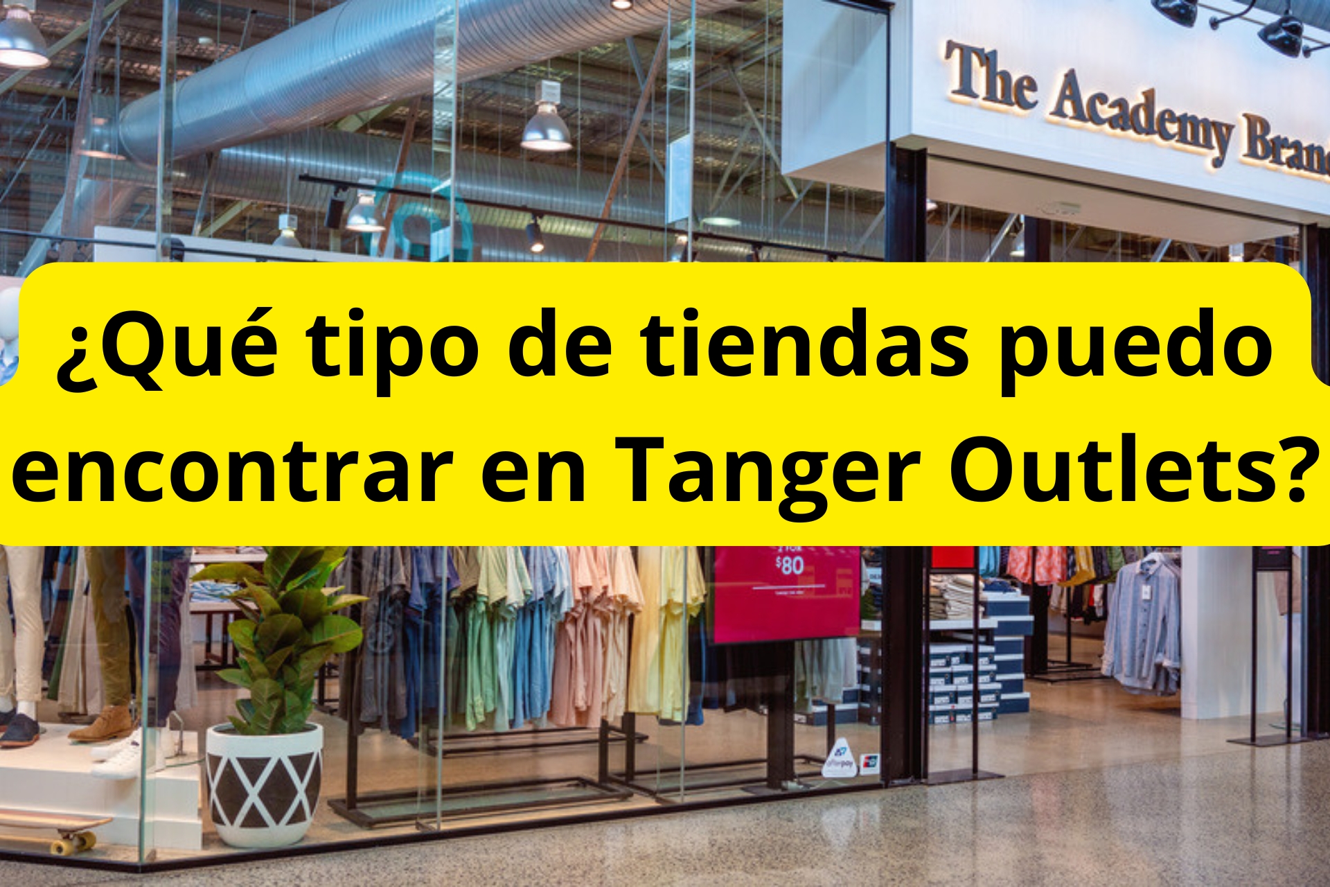 ¿Qué tipo de tiendas puedo encontrar en Tanger Outlets? ¿Qué tipo de tiendas puedo encontrar en Tanger Outlets?