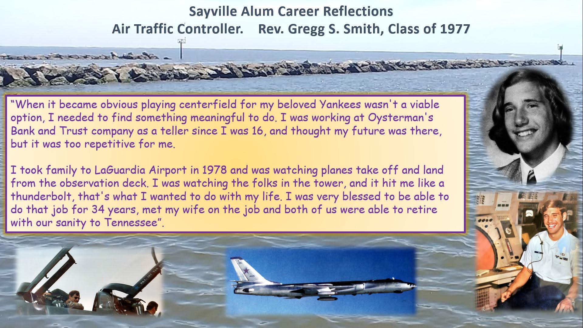 Introducing a new series initiative titled “Sayville Alum Career Reflections”. #1. Air Traffic Controller. Rev. Gregg S. Smith, Class of 1977 Introducing a new series initiative titled “Sayville Alum Career Reflections”. #1. Air Traffic Controller. Rev. Gregg S. Smith, Class of 1977