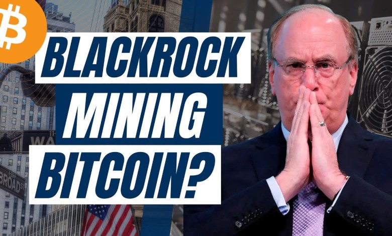 Will Blackrock Start Mining Bitcoin? Will Blackrock Start Mining Bitcoin?