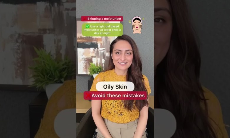Common oily skin mistakes | dermatologist explains Common oily skin mistakes | dermatologist explains