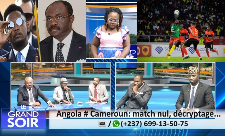 ANGOLA 1 # 1 CAMEROUN : MATCH NUL, DÉCRYPTAGE – LE GRAND SOIR DU ANGOLA 1 # 1 CAMEROUN : MATCH NUL, DÉCRYPTAGE – LE GRAND SOIR DU