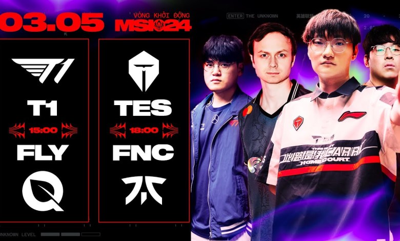 T1 vs FLY (BO3) | TES vs FNC (BO3) | MSI 2024 – VÒNG T1 vs FLY (BO3) | TES vs FNC (BO3) | MSI 2024 – VÒNG