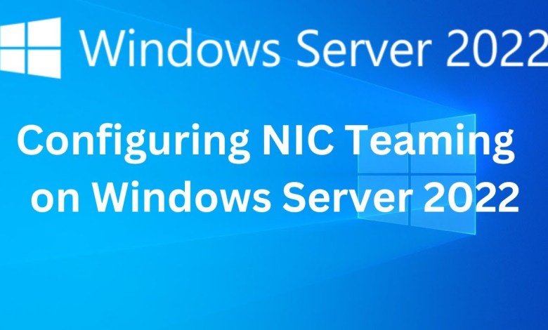 14. How to Configure NIC Teaming on Windows Server 2022 14. How to Configure NIC Teaming on Windows Server 2022
