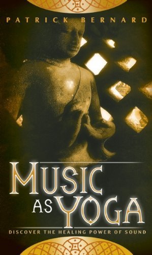 Music as Yoga: Discover the Healing Power of Sound Music as Yoga: Discover the Healing Power of Sound