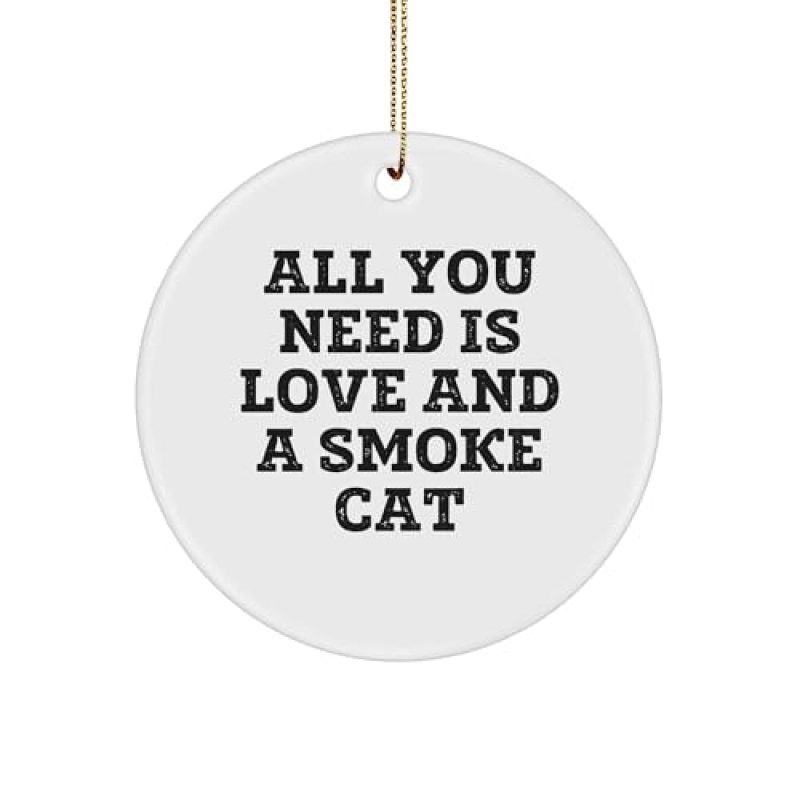 All You Need is Love and A Smoke Cat Circle Ornament – Christmas Funny Gifts for Cat Lovers, Circle Ornament Gifts from Santa to Kids All You Need is Love and A Smoke Cat Circle Ornament – Christmas Funny Gifts for Cat Lovers, Circle Ornament Gifts from Santa to Kids