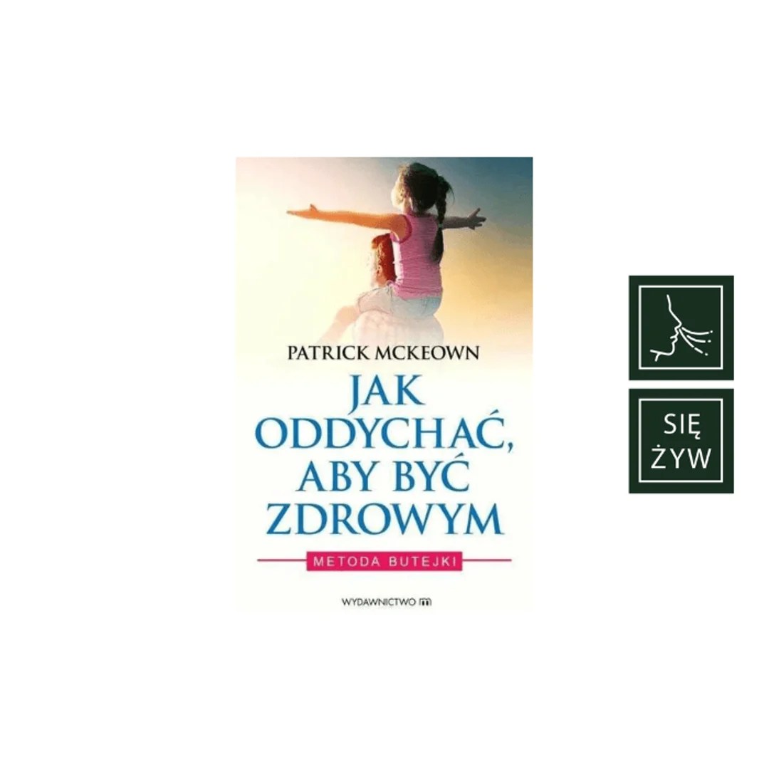Jak oddychać aby być zdrowym Patrick McKeown Jak oddychać aby być zdrowym Patrick McKeown